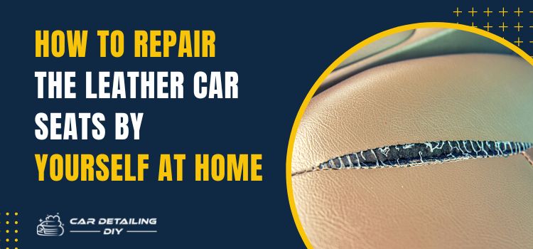 how-to-repair-leather-car-seats-by-yourself-at-home