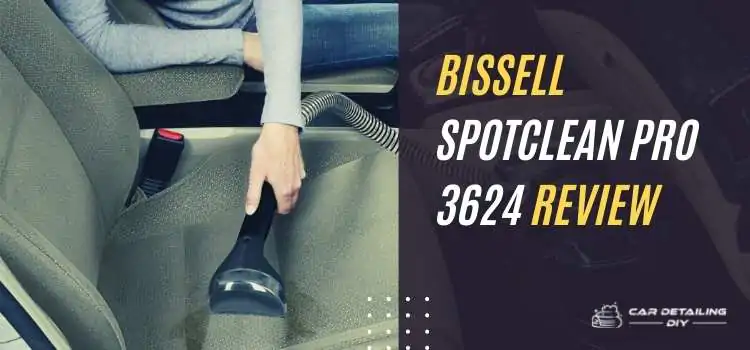 Bissell Spotclean Pro 3624 Review
