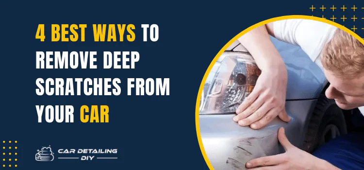 How to Remove deep Scratches from Your Car at Home